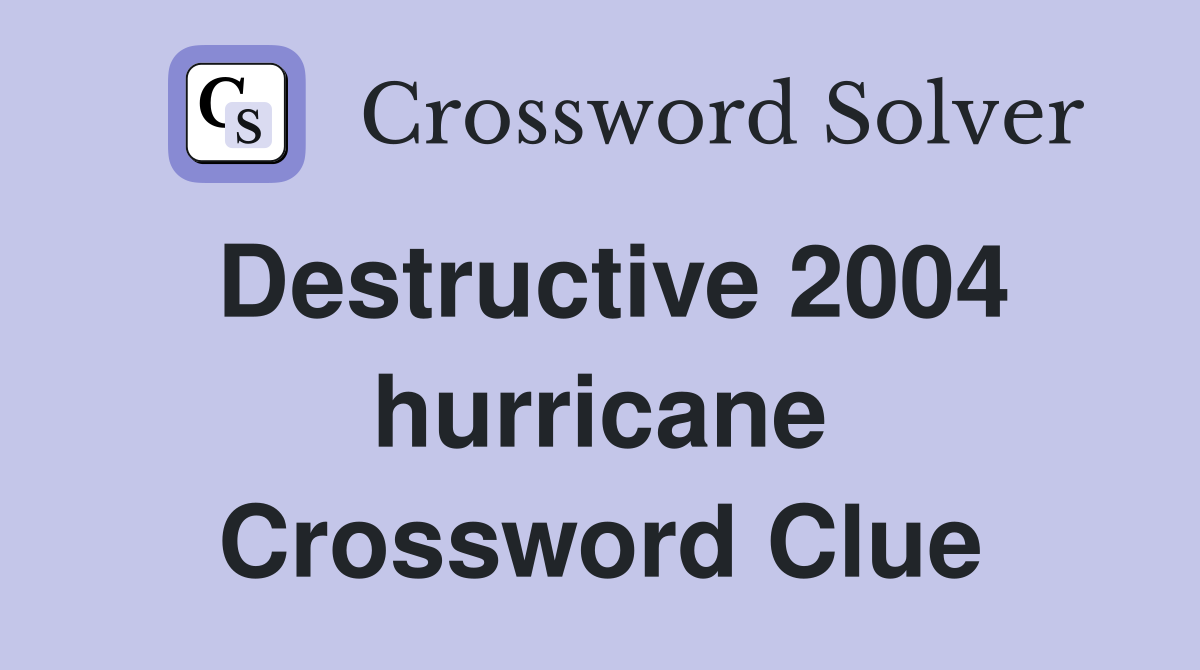 Destructive 2004 hurricane Crossword Clue
