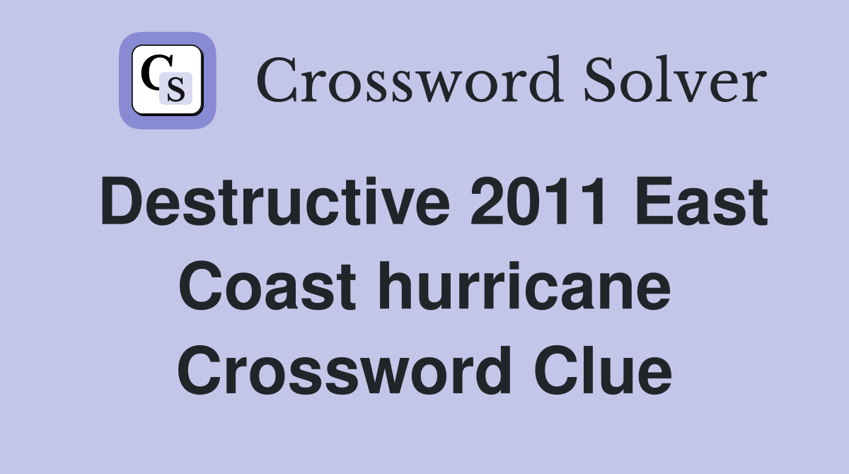 Destructive 2011 East Coast hurricane Crossword Clue
