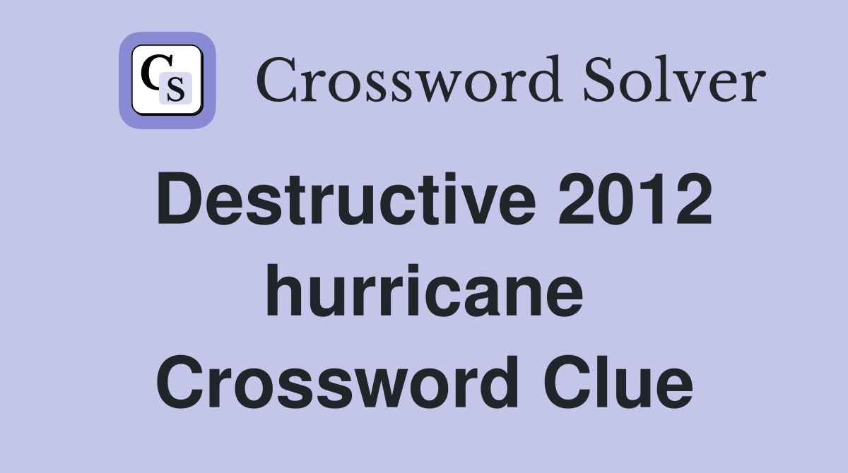 Destructive 2012 hurricane Crossword Clue