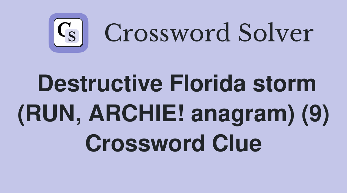 Destructive Florida storm (RUN, ARCHIE! anagram) (9) Crossword Clue