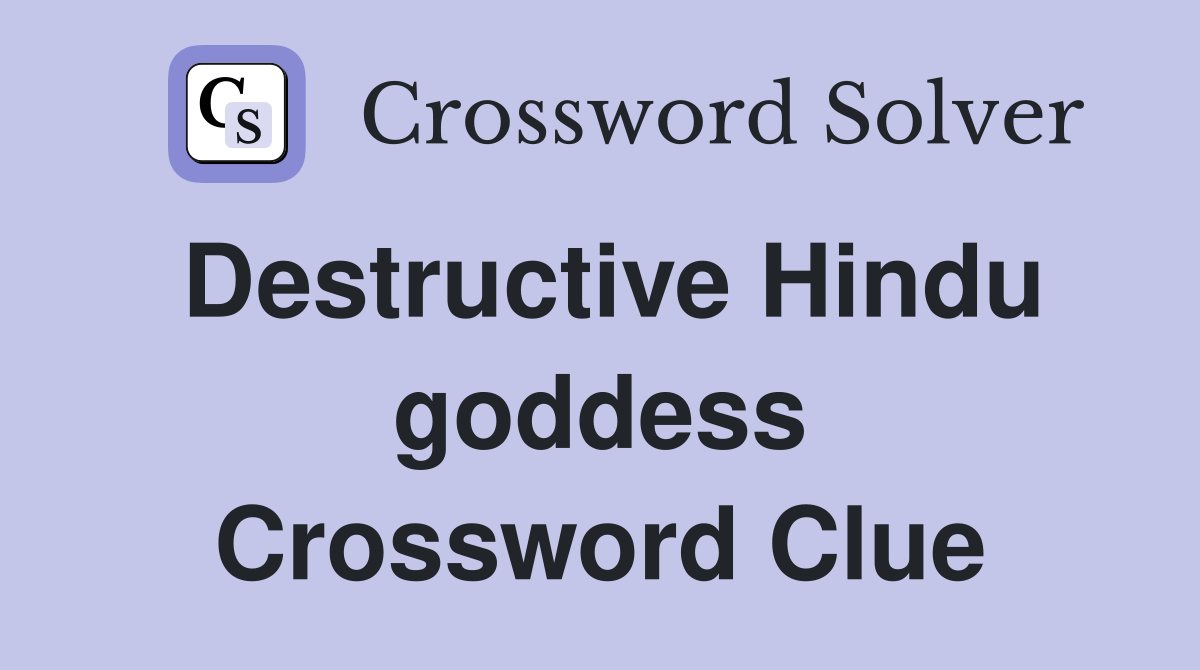 Destructive Hindu goddess Crossword Clue