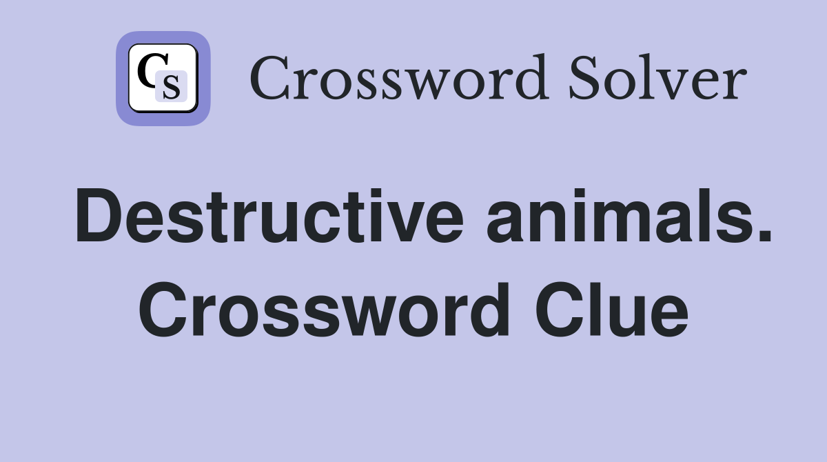 Destructive animals. Crossword Clue
