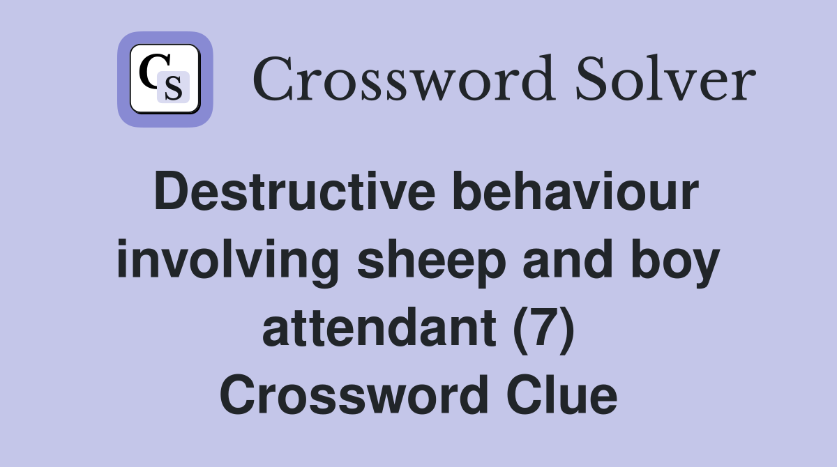 Destructive behaviour involving sheep and boy attendant (7) Crossword Clue