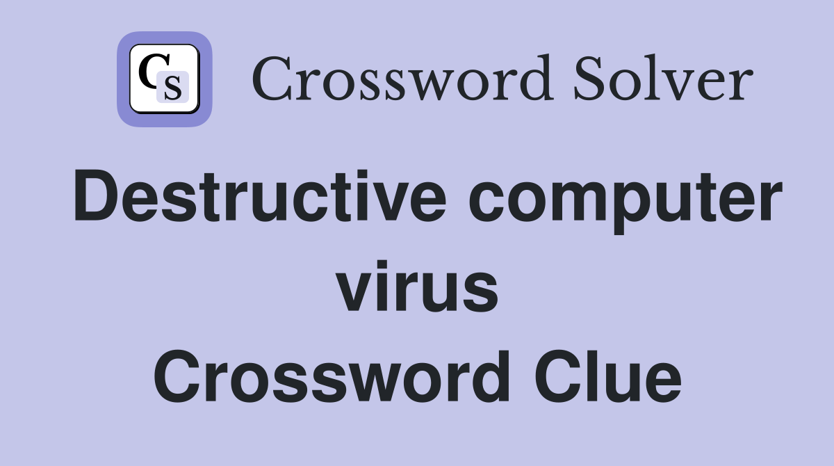 Destructive computer virus Crossword Clue