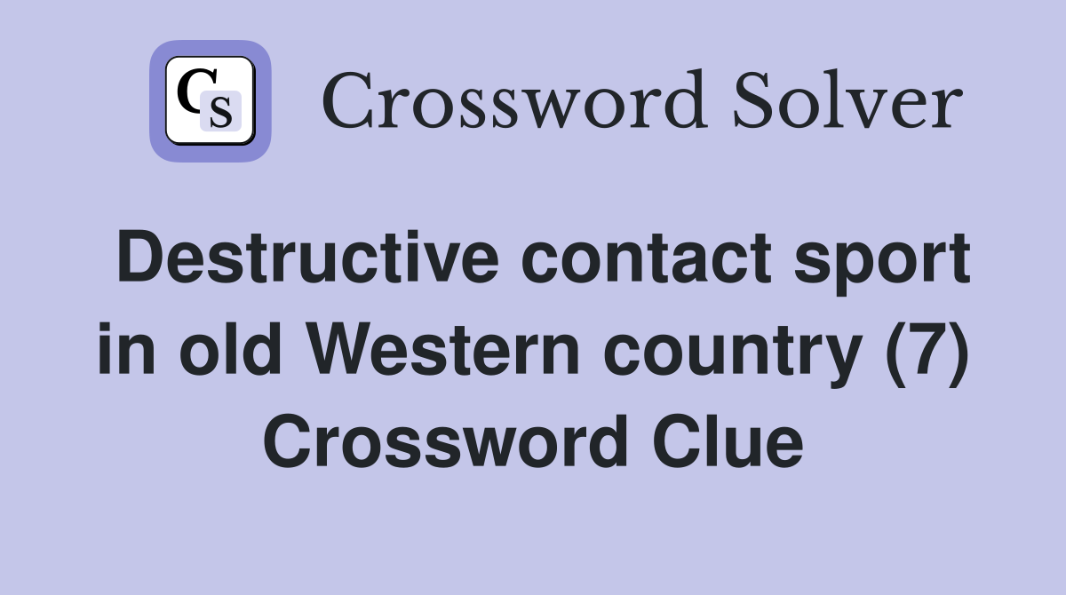 Destructive contact sport in old Western country (7) Crossword Clue