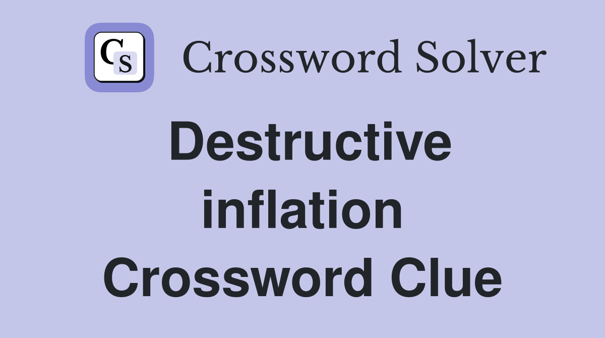 Destructive inflation Crossword Clue