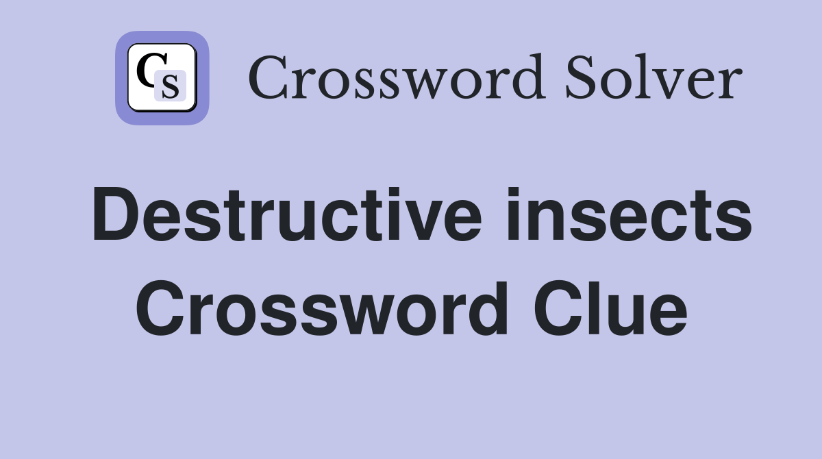 Destructive insects Crossword Clue