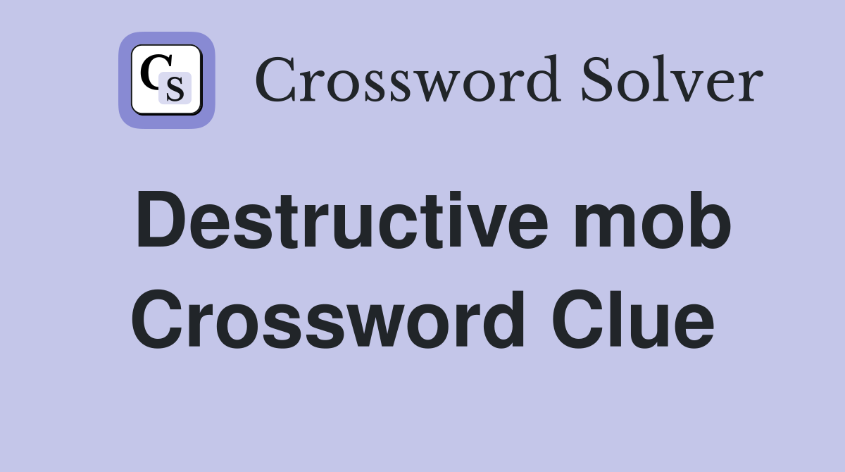 Destructive mob Crossword Clue