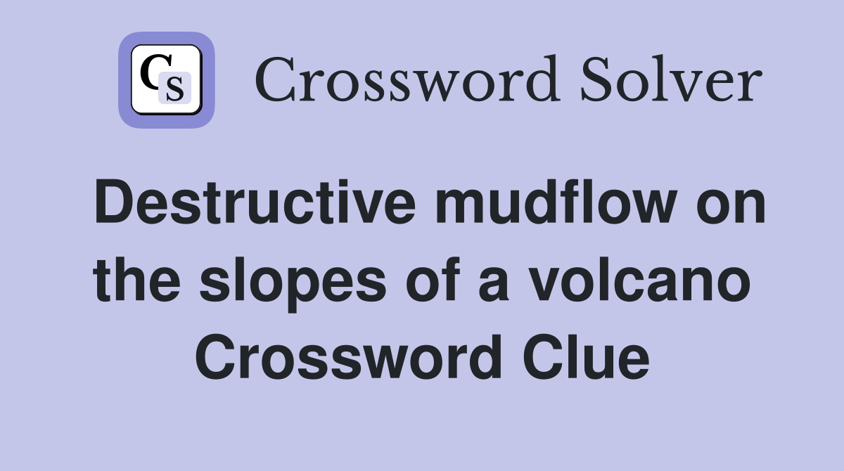 Destructive mudflow on the slopes of a volcano Crossword Clue