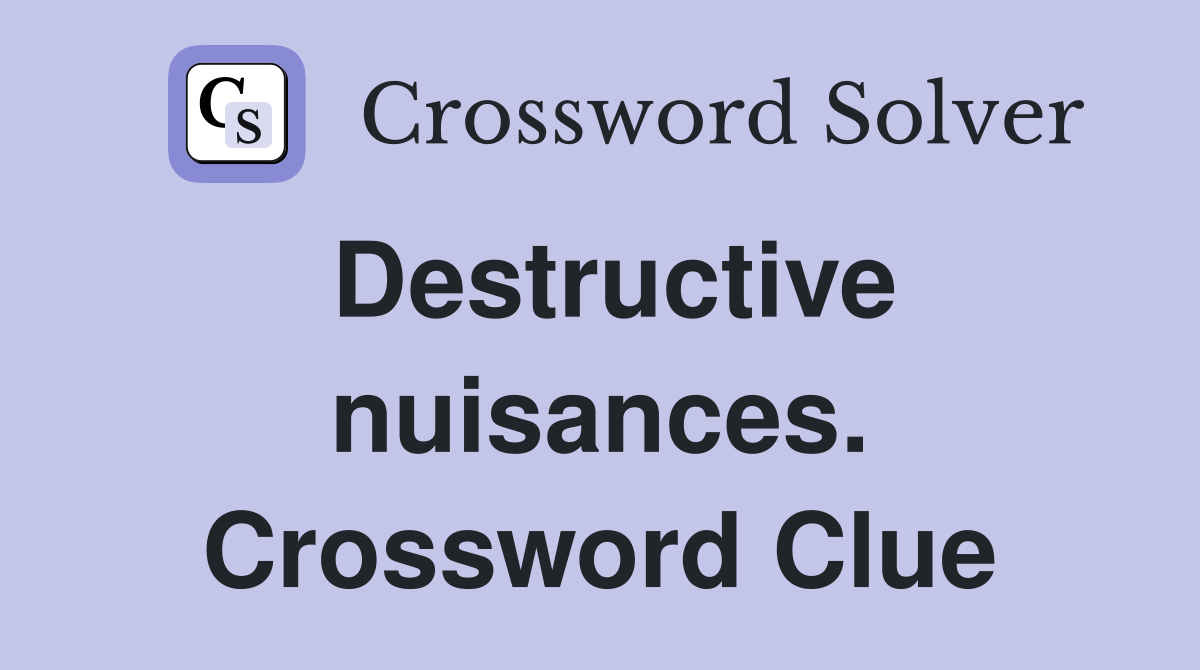 Destructive nuisances. Crossword Clue