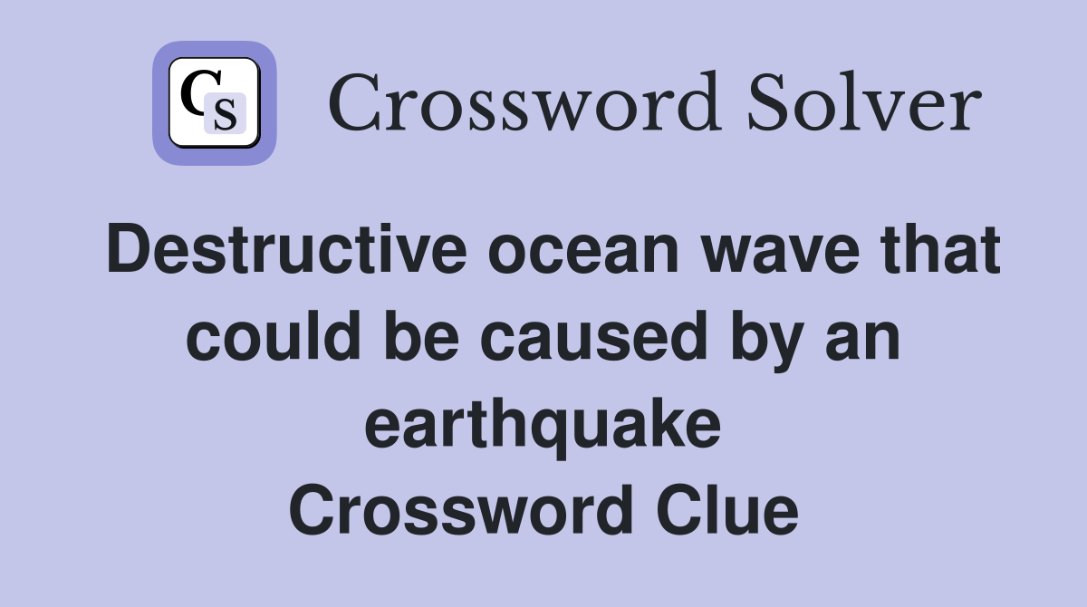 Destructive ocean wave that could be caused by an earthquake Crossword Clue