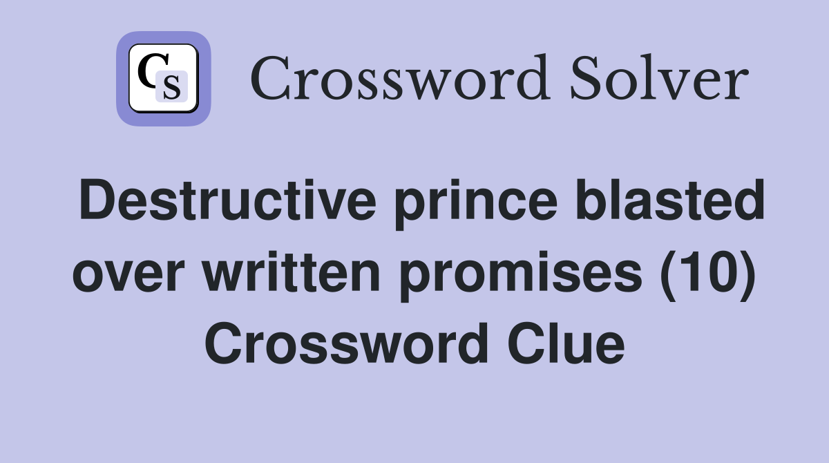 Destructive prince blasted over written promises (10) Crossword Clue
