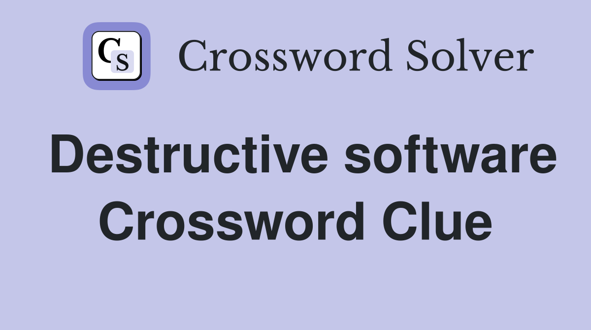 Destructive software Crossword Clue