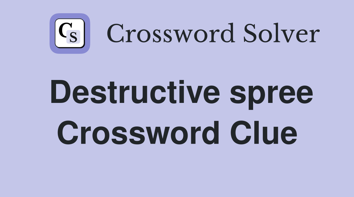 Destructive spree Crossword Clue