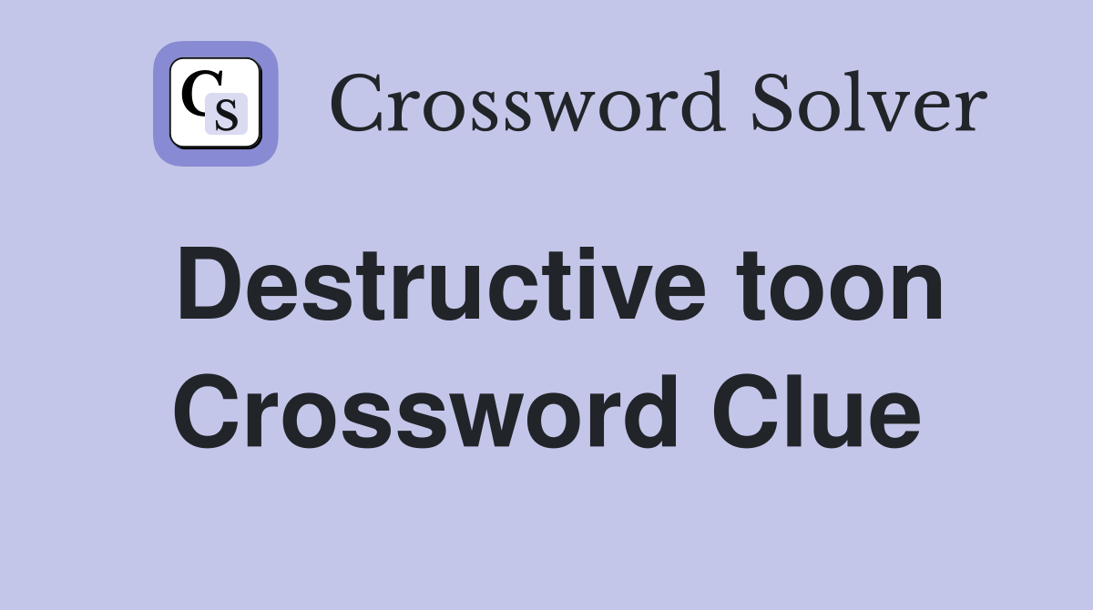 Destructive toon Crossword Clue