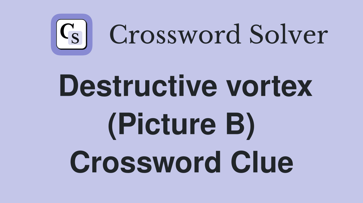 Destructive vortex (Picture B) Crossword Clue