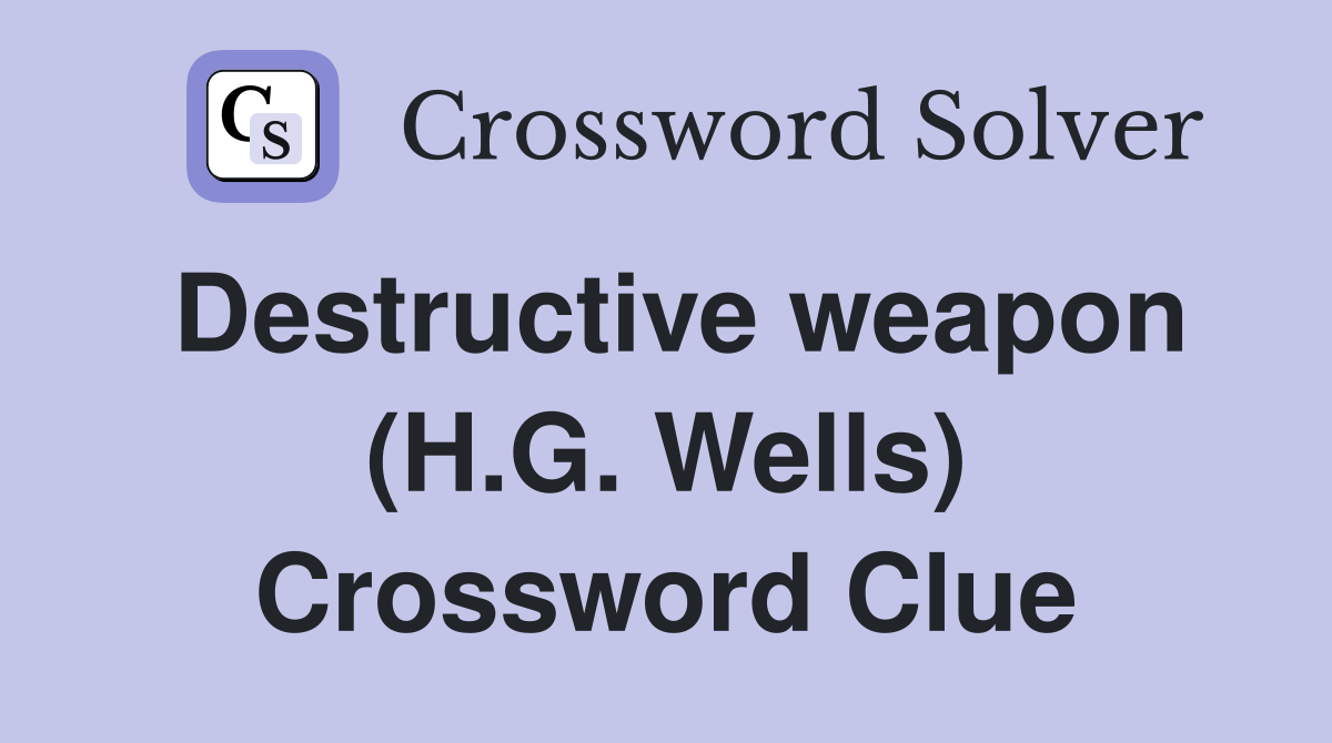 Destructive weapon (H.G. Wells) Crossword Clue