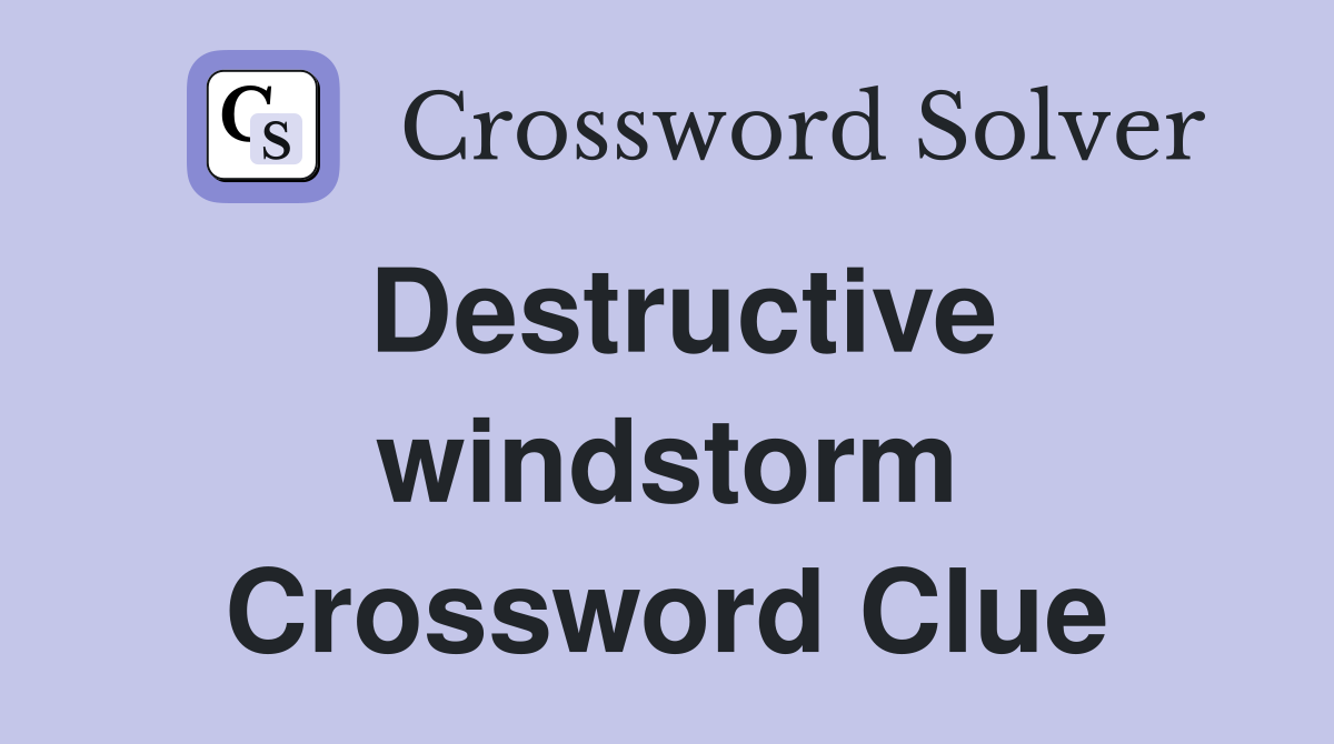 Destructive windstorm Crossword Clue