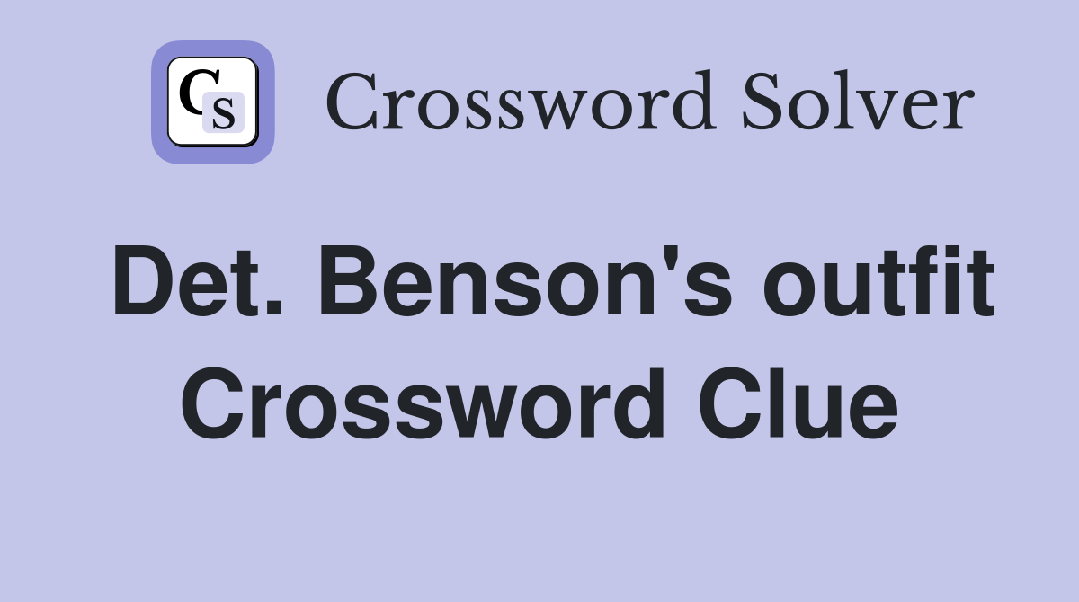 Det. Benson's outfit Crossword Clue