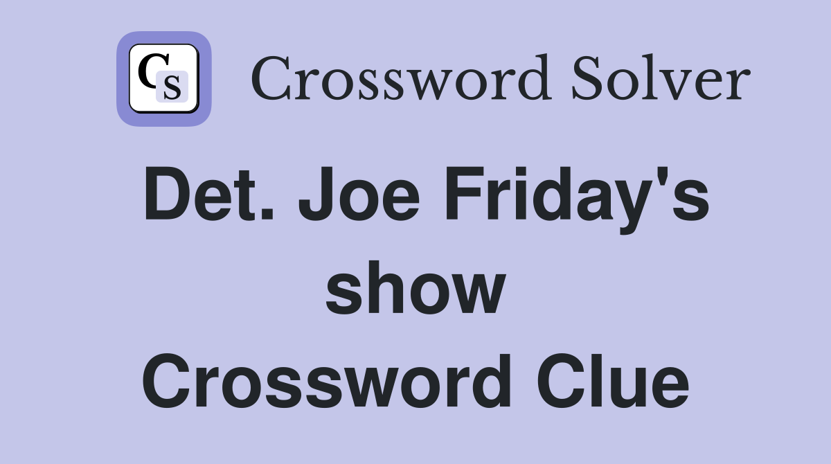 Det. Joe Friday's show Crossword Clue