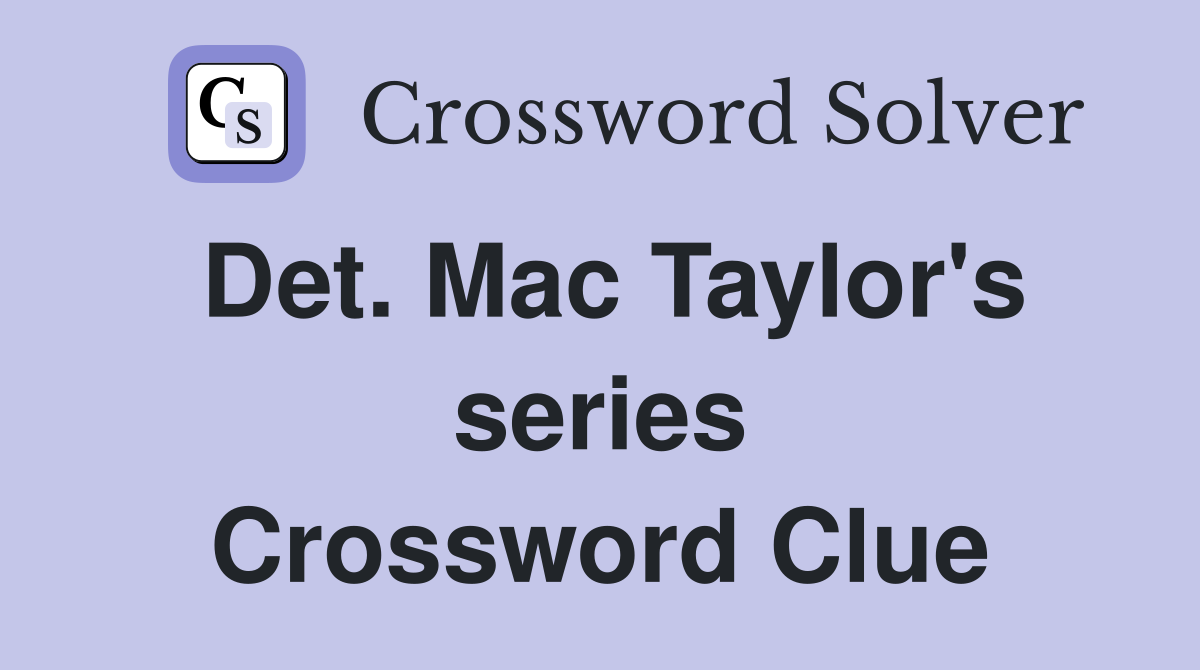 Det. Mac Taylor's series Crossword Clue