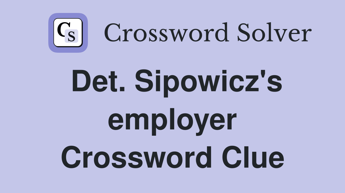 Det. Sipowicz's employer Crossword Clue