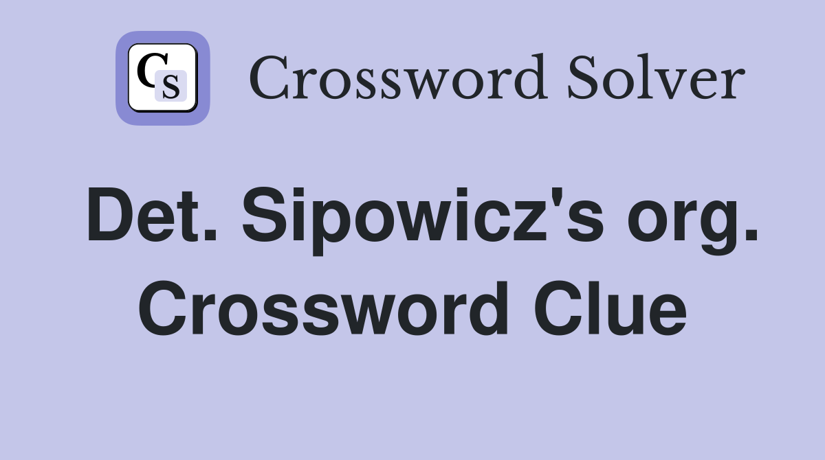 Det. Sipowicz's org. Crossword Clue