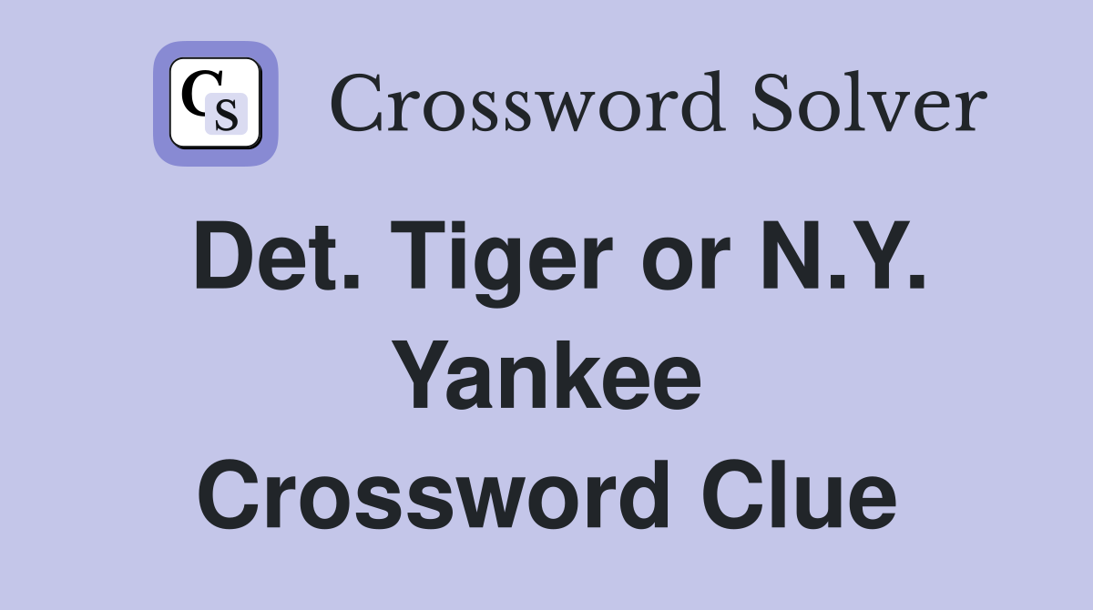 Det. Tiger or N.Y. Yankee Crossword Clue