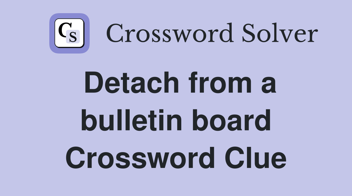 Detach from a bulletin board Crossword Clue