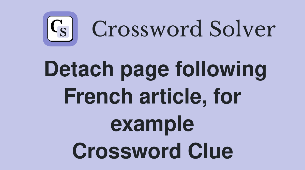 Detach page following French article, for example Crossword Clue