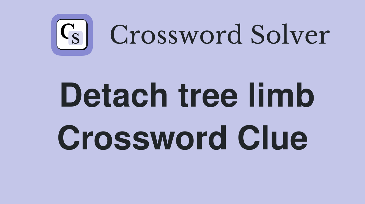 Detach tree limb Crossword Clue