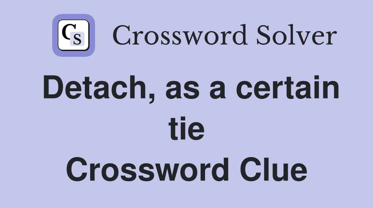 Detach, as a certain tie Crossword Clue