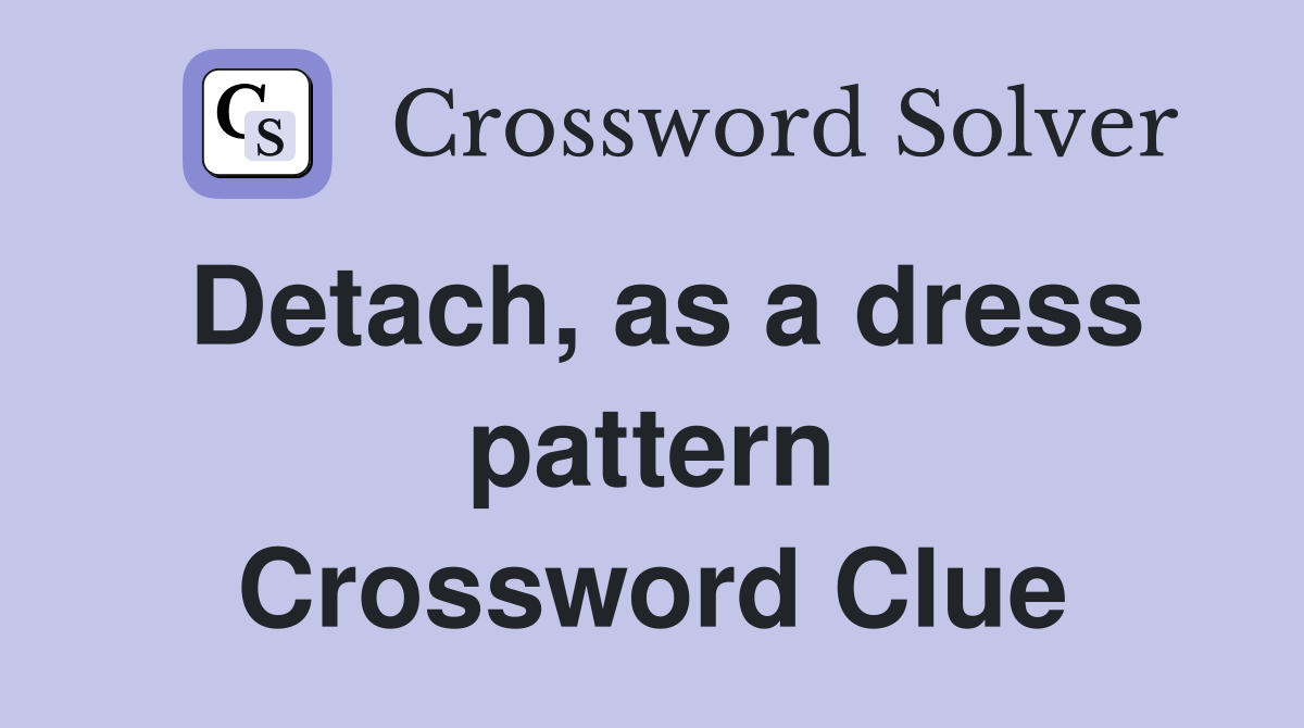 Detach, as a dress pattern Crossword Clue