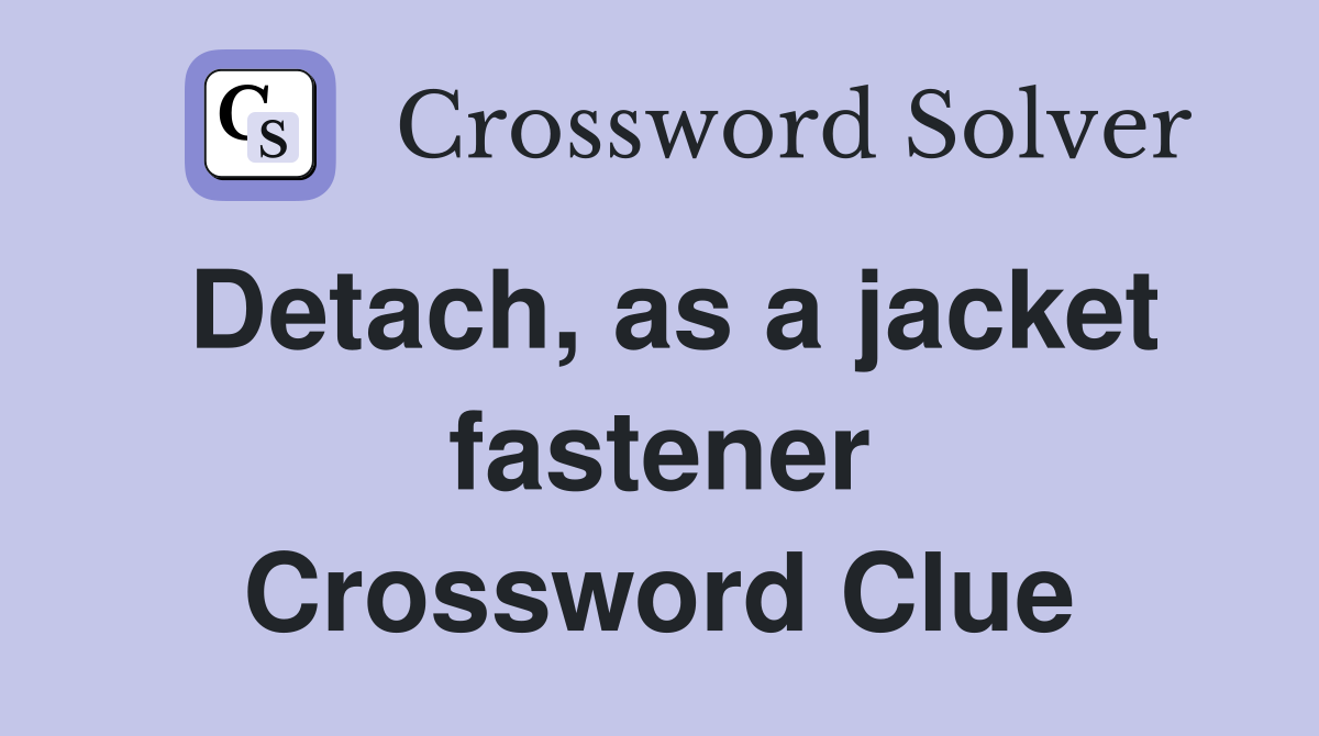 Detach, as a jacket fastener Crossword Clue