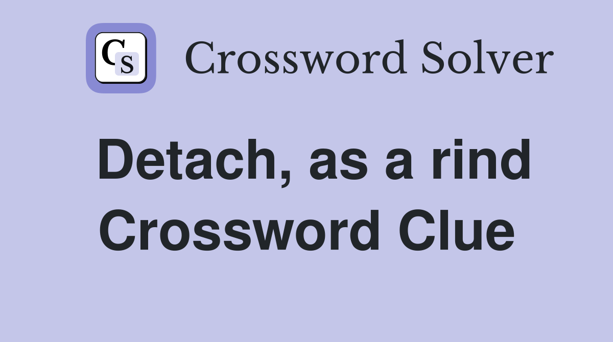 Detach, as a rind Crossword Clue