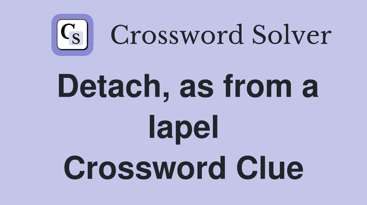 Detach, as from a lapel Crossword Clue