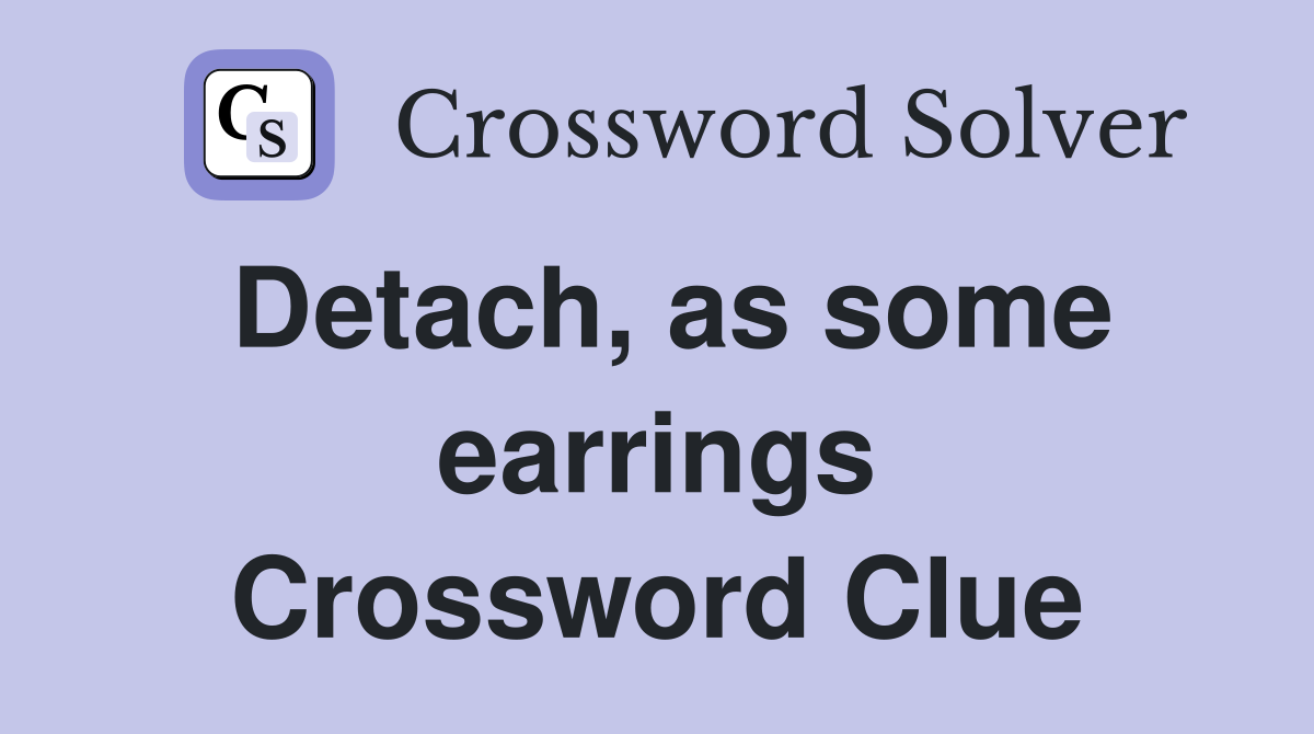 Detach, as some earrings Crossword Clue