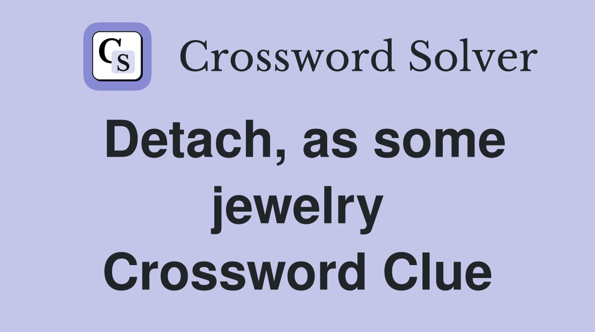 Detach, as some jewelry Crossword Clue