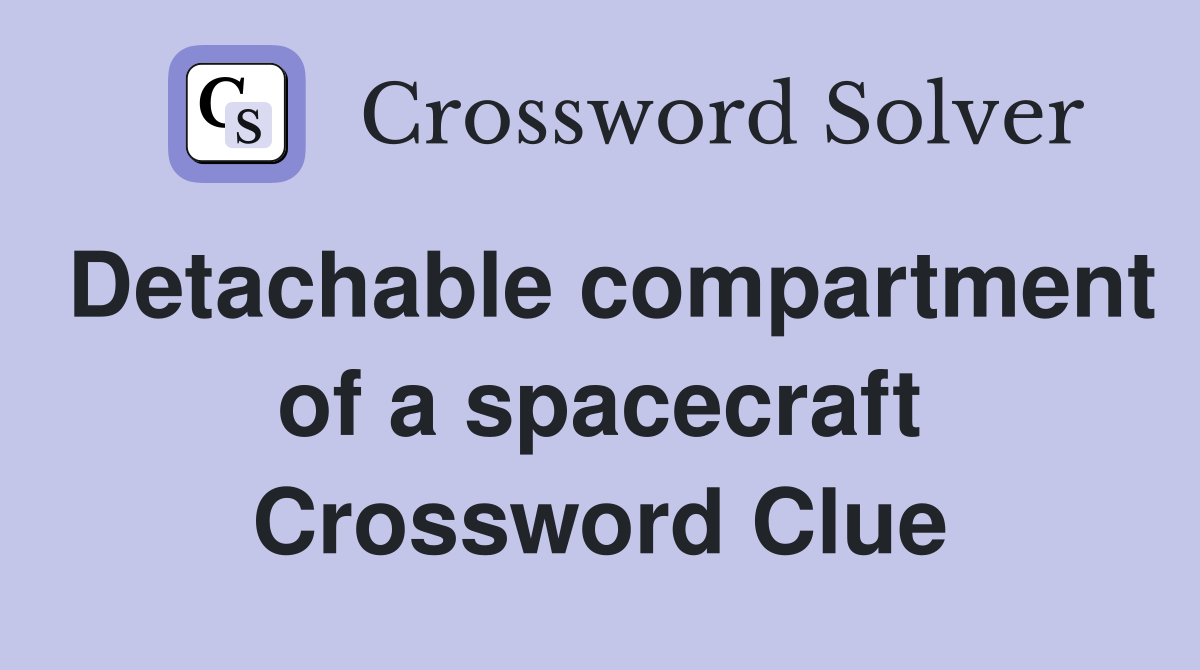 Detachable compartment of a spacecraft Crossword Clue