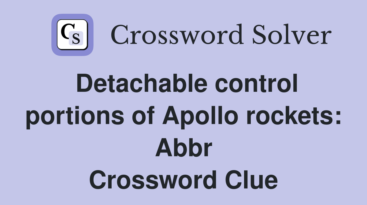 Detachable control portions of Apollo rockets: Abbr Crossword Clue
