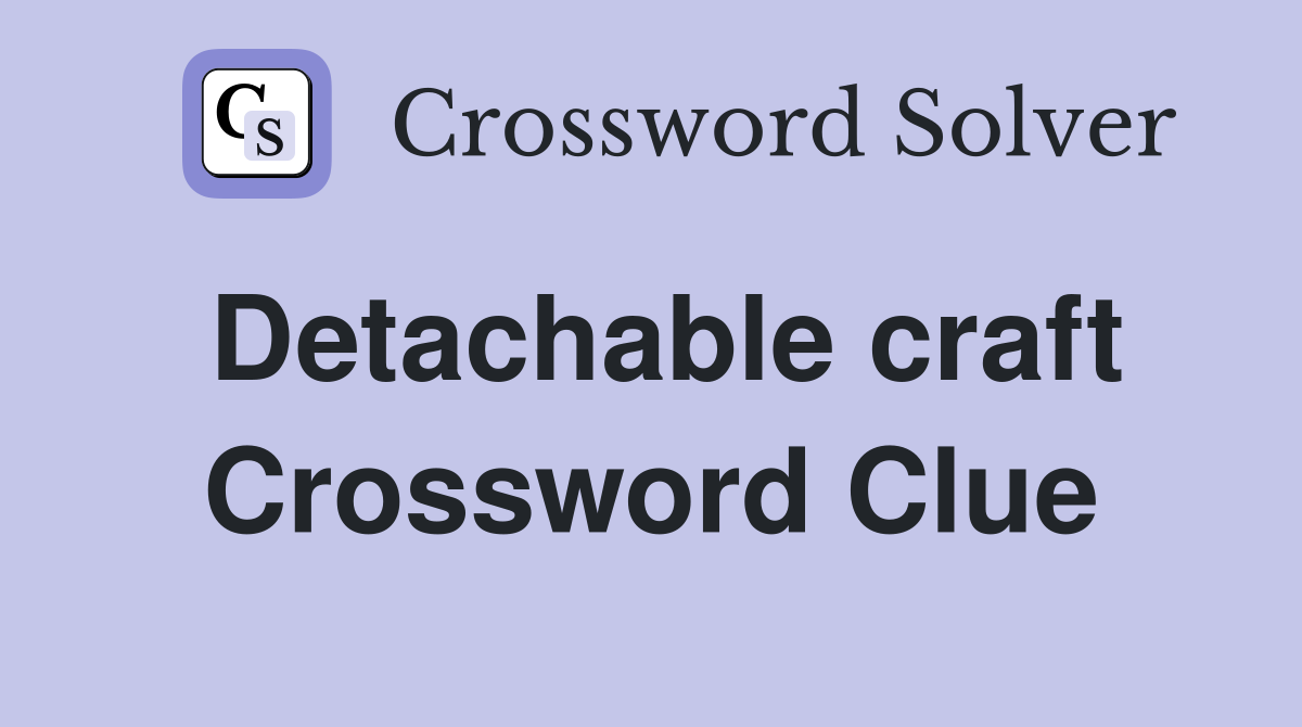 Detachable craft Crossword Clue