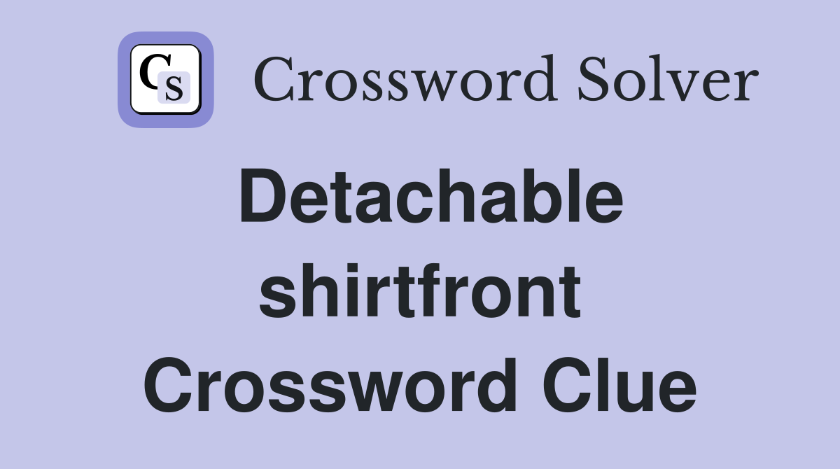 Detachable shirtfront Crossword Clue