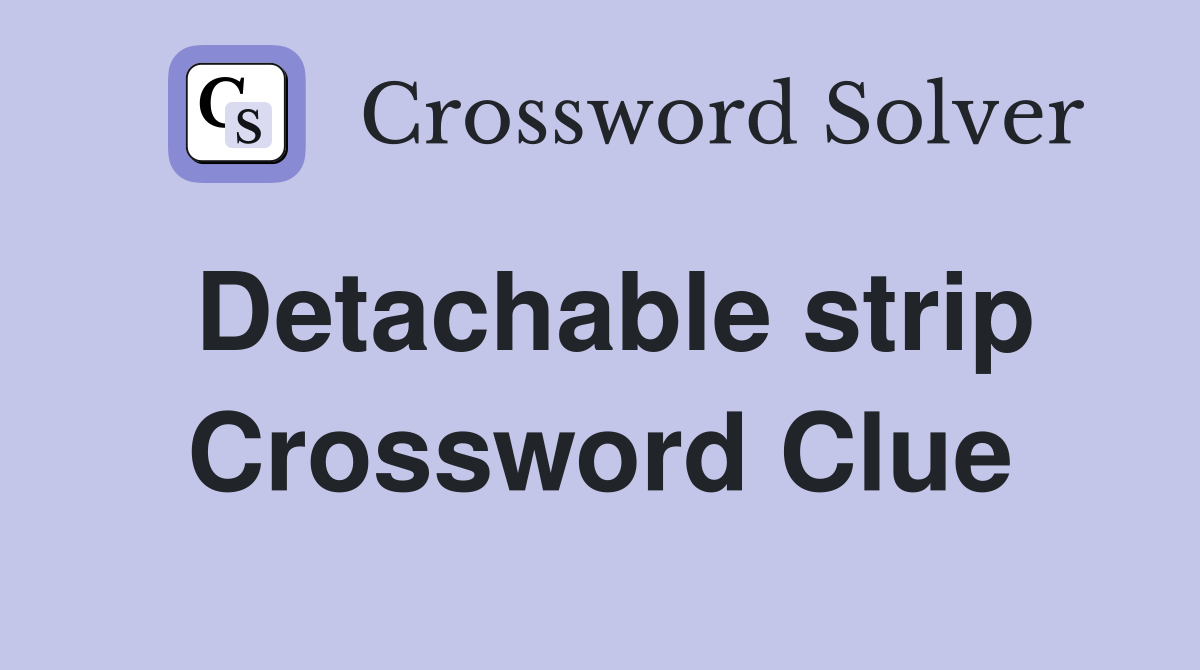 Detachable strip Crossword Clue