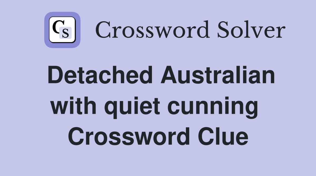 Detached Australian with quiet cunning  Crossword Clue