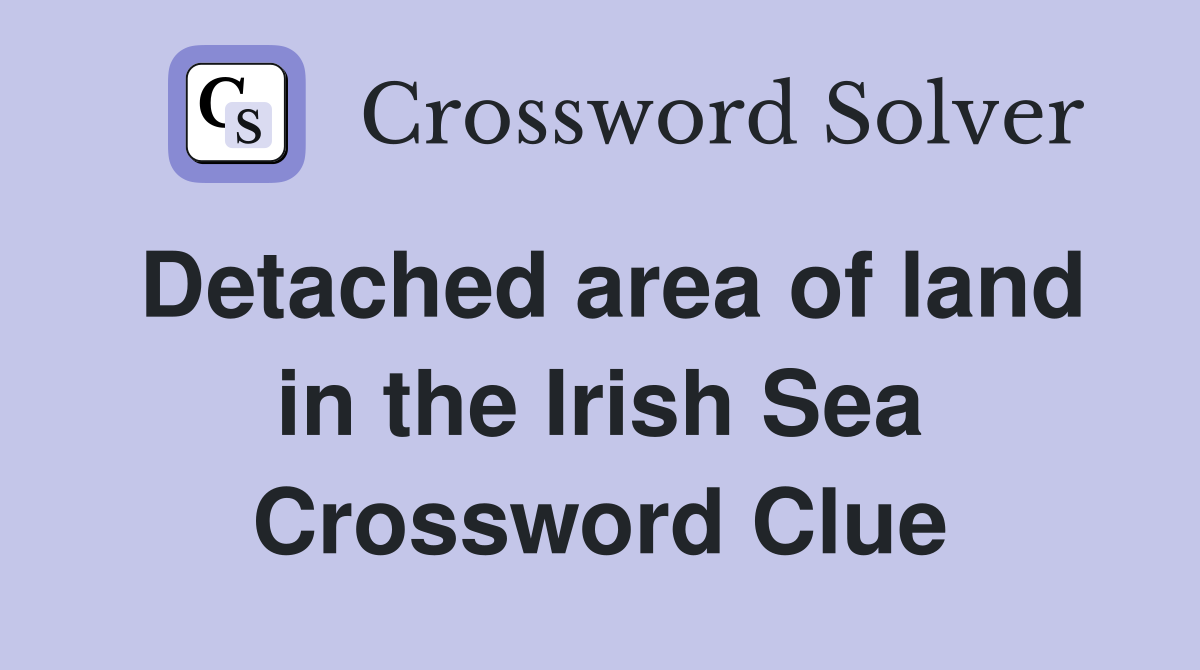 Detached area of land in the Irish Sea Crossword Clue