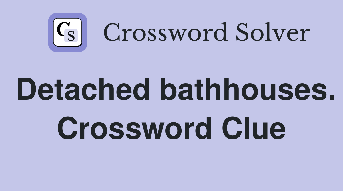 Detached bathhouses. Crossword Clue