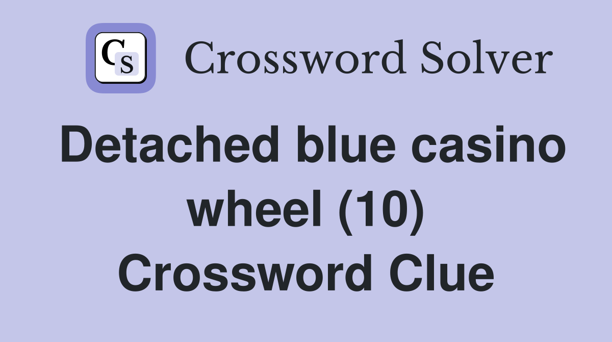 Detached blue casino wheel (10) Crossword Clue