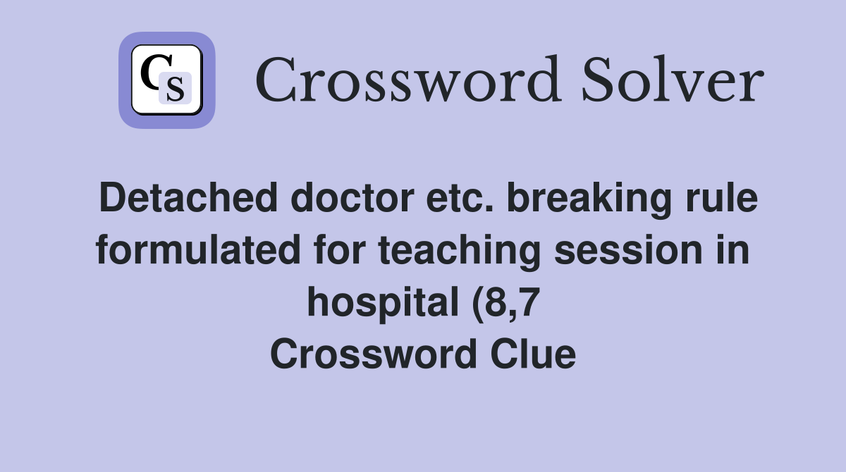 Detached doctor etc breaking rule formulated for teaching session in Detached doctor etc breaking rule formulated for teaching session in