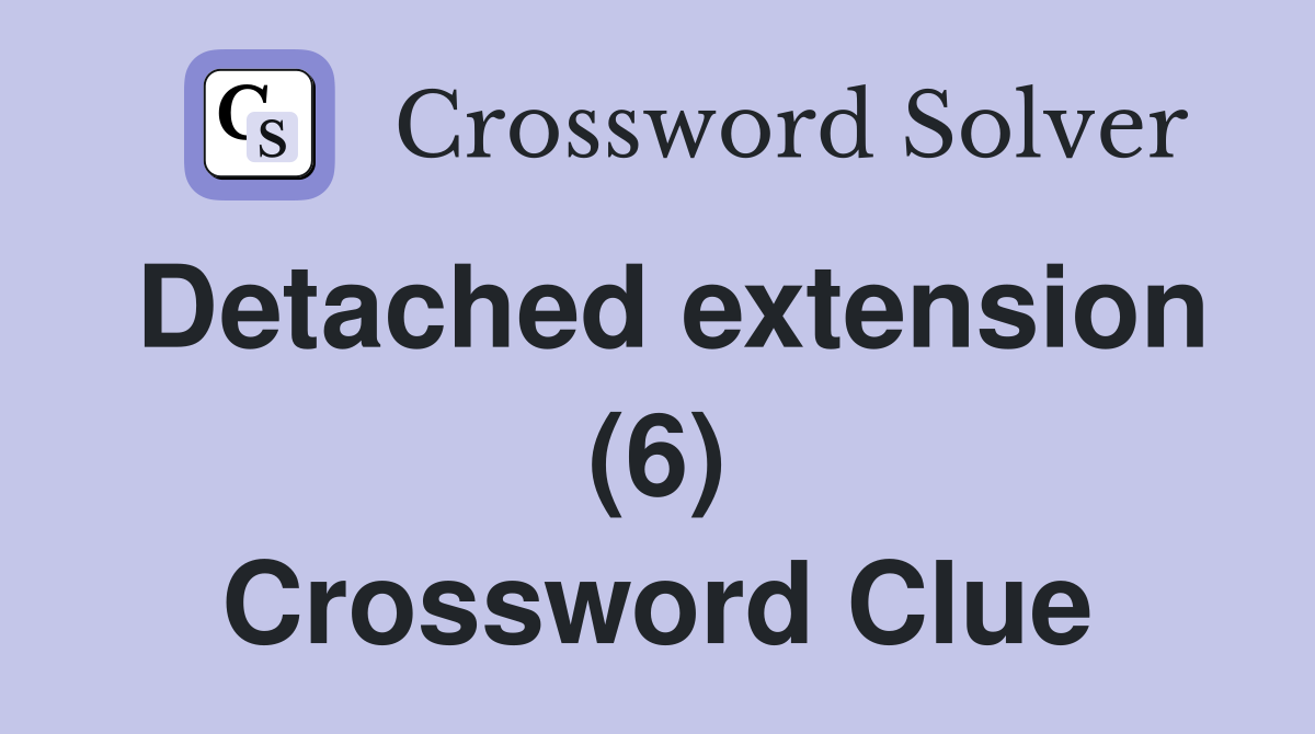 Detached extension (6) Crossword Clue
