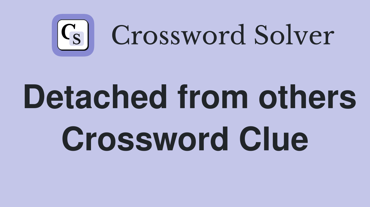 Detached from others Crossword Clue